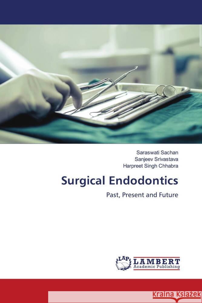 Surgical Endodontics Sachan, Saraswati, Srivastava, Sanjeev, Chhabra, Harpreet Singh 9786204953199 LAP Lambert Academic Publishing