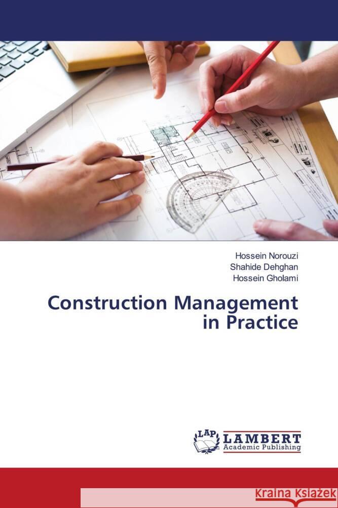 Construction Management in Practice Norouzi, Hossein, Dehghan, Shahide, Gholami, Hossein 9786204953236 LAP Lambert Academic Publishing