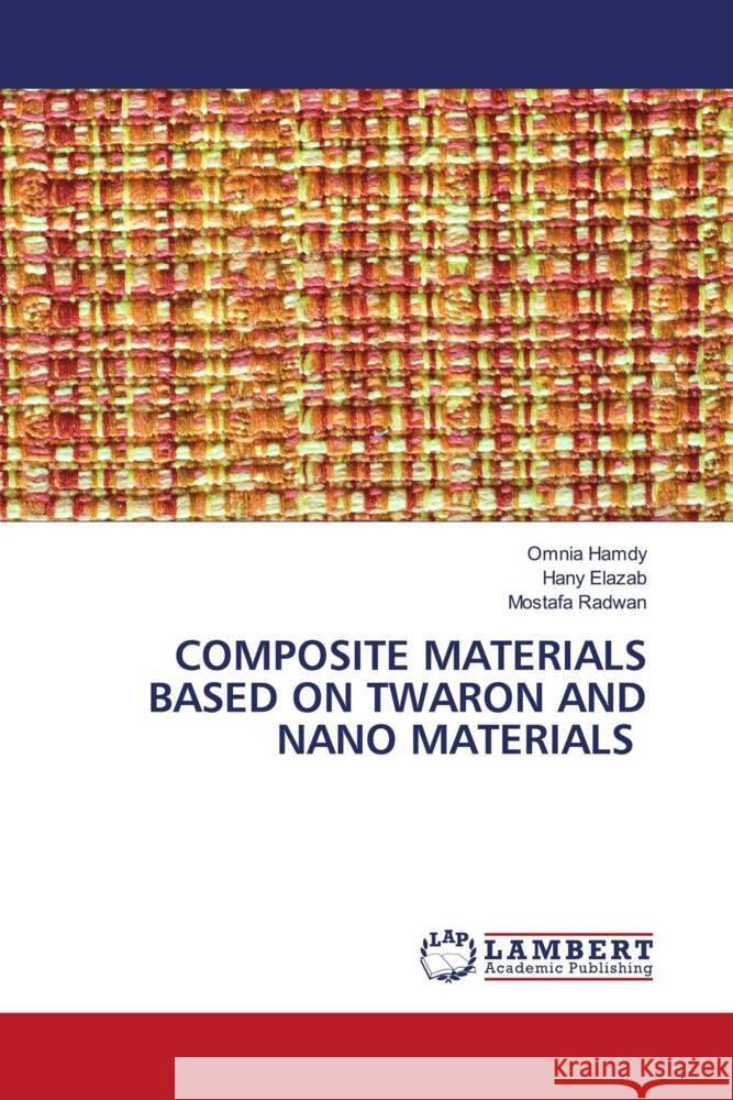 COMPOSITE MATERIALS BASED ON TWARON AND NANO MATERIALS Hamdy, Omnia, Elazab, Hany, Radwan, Mostafa 9786204953342