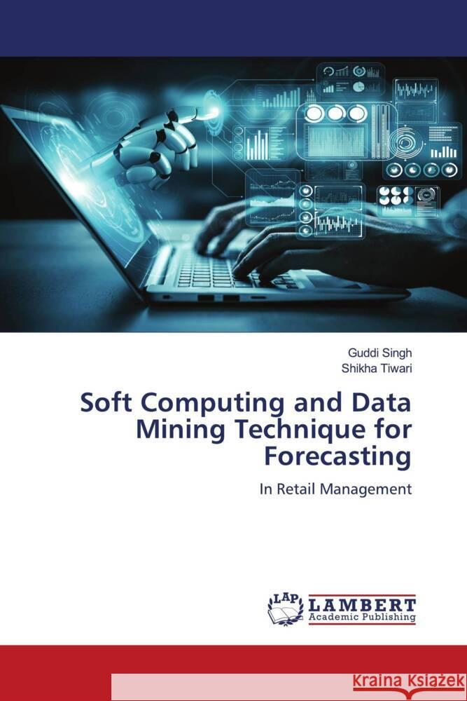 Soft Computing and Data Mining Technique for Forecasting Singh, Guddi, Tiwari, Shikha 9786204953496