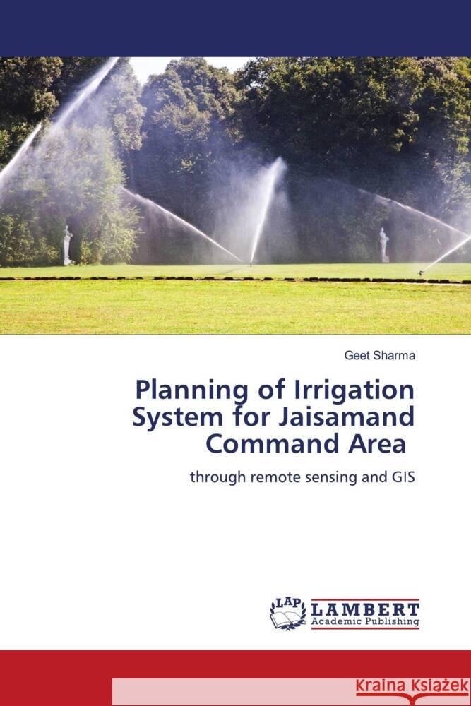 Planning of Irrigation System for Jaisamand Command Area Sharma, Geet 9786204953793