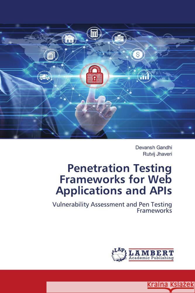 Penetration Testing Frameworks for Web Applications and APIs Gandhi, Devansh, Jhaveri, Rutvij 9786204953823