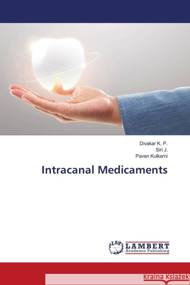 Intracanal Medicaments K. P., Divakar, J., Siri, Kulkarni, Pavan 9786204954004 LAP Lambert Academic Publishing
