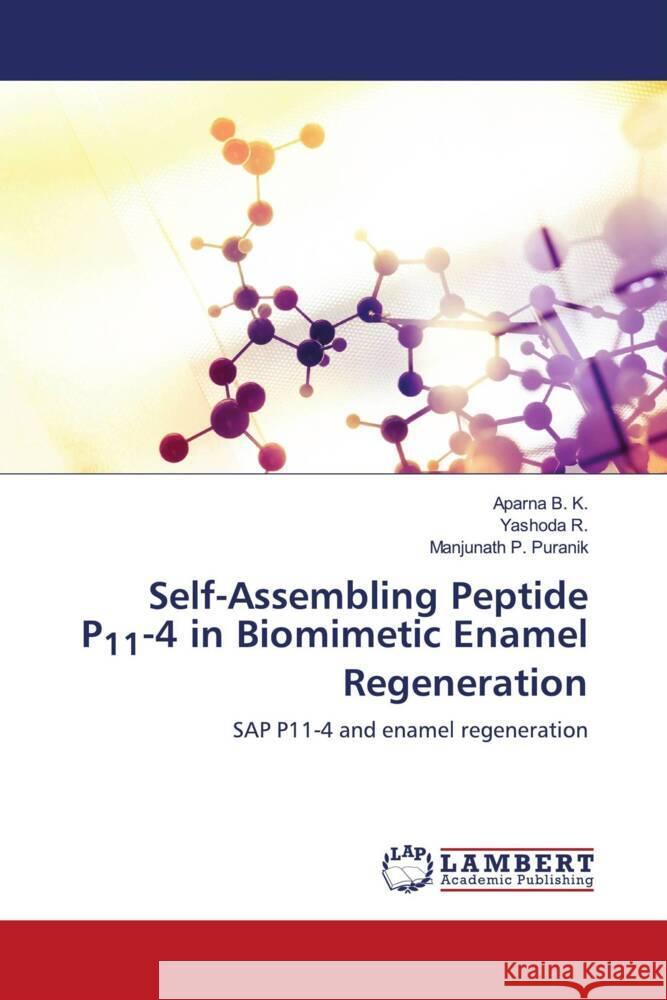 Self-Assembling Peptide P11-4 in Biomimetic Enamel Regeneration B. K., Aparna, R., Yashoda, P. Puranik, Manjunath 9786204954059 LAP Lambert Academic Publishing