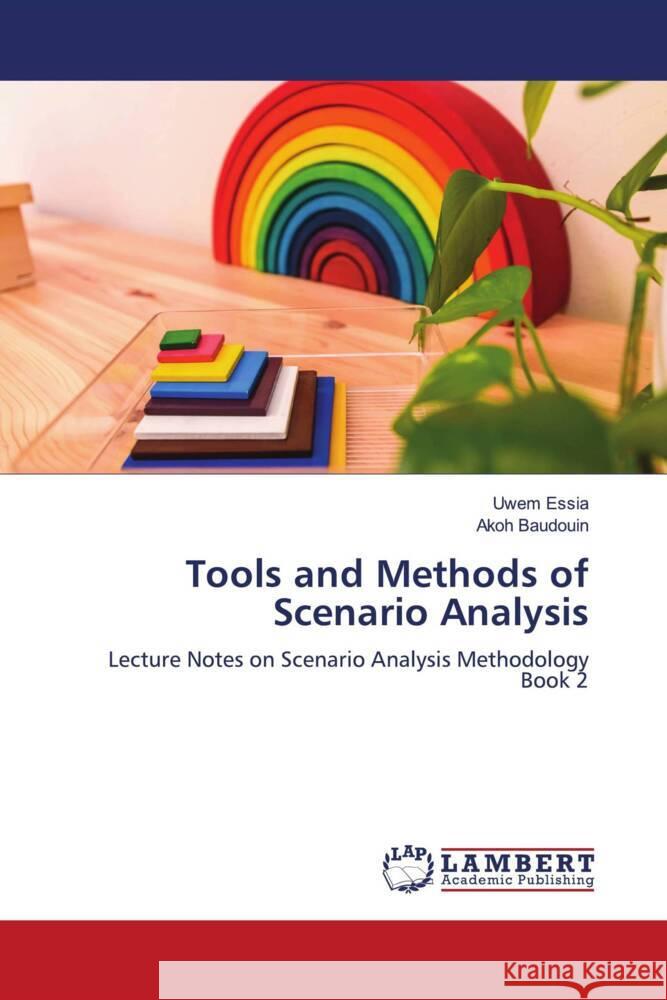 Tools and Methods of Scenario Analysis Essia, Uwem, Baudouin, Akoh 9786204954127 LAP Lambert Academic Publishing
