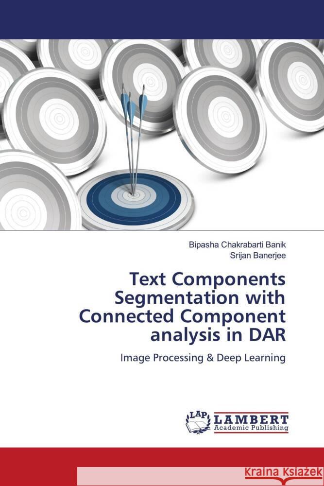 Text Components Segmentation with Connected Component analysis in DAR Chakrabarti Banik, Bipasha, Banerjee, Srijan 9786204954134