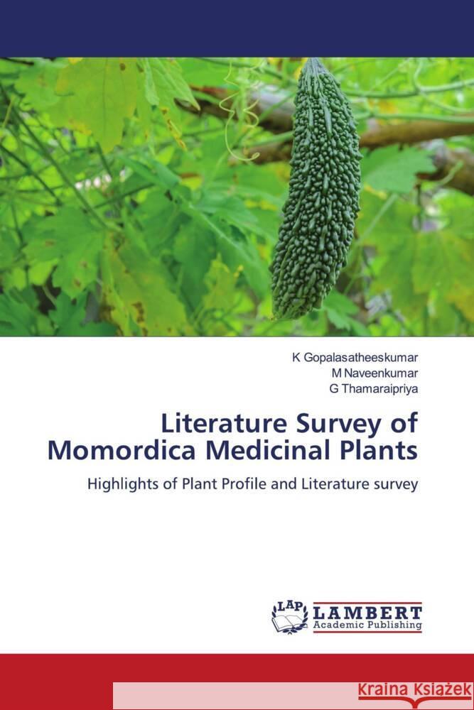 Literature Survey of Momordica Medicinal Plants Gopalasatheeskumar, K, Naveenkumar, M, Thamaraipriya, G 9786204954189