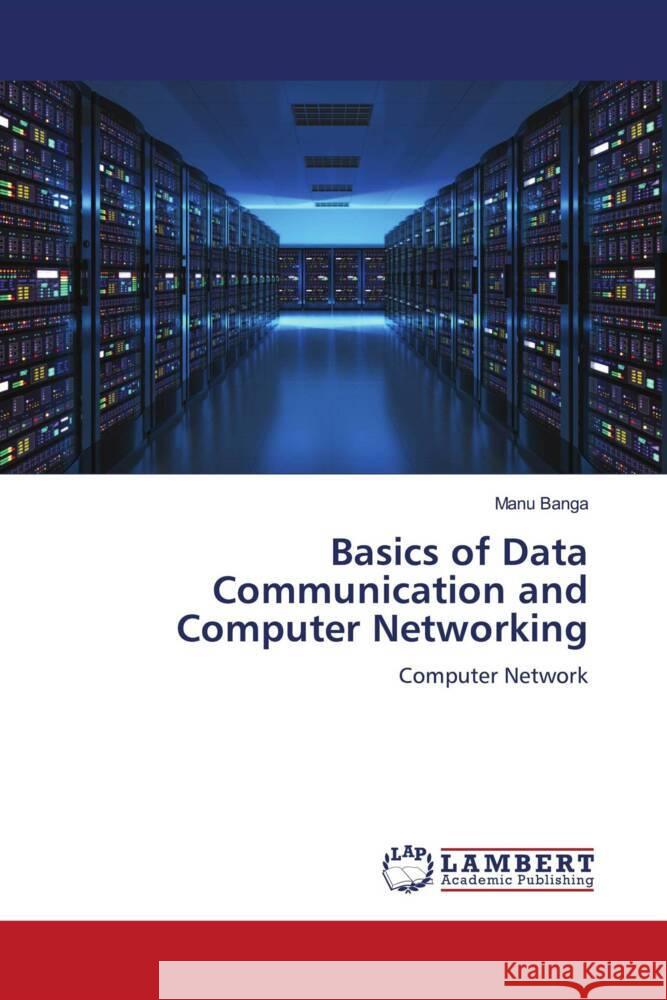 Basics of Data Communication and Computer Networking Banga, Manu 9786204954240