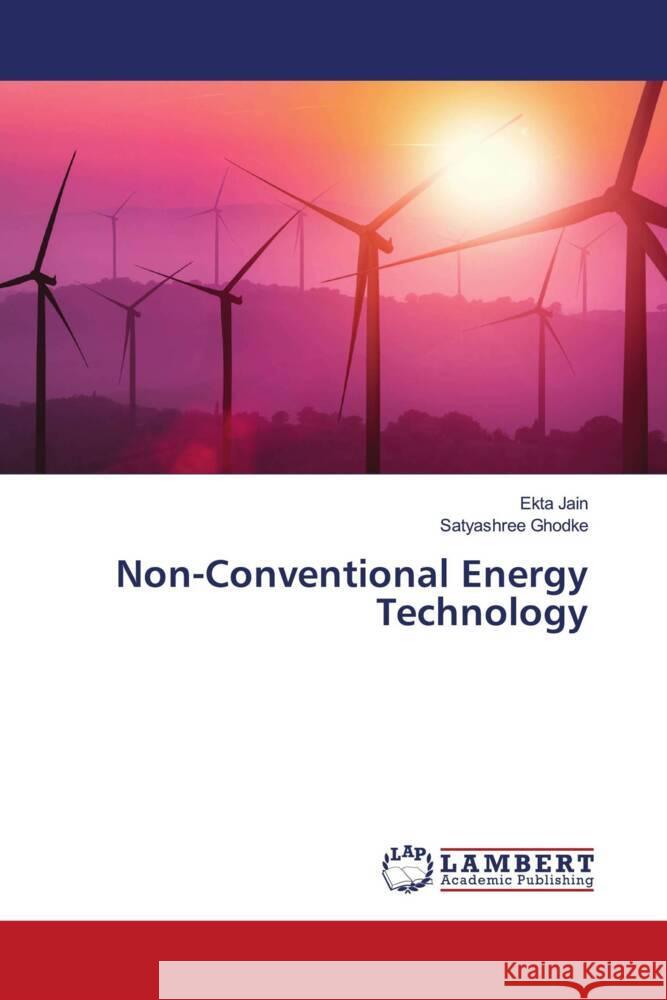 Non-Conventional Energy Technology Jain, Ekta, Ghodke, Satyashree 9786204954349 LAP Lambert Academic Publishing