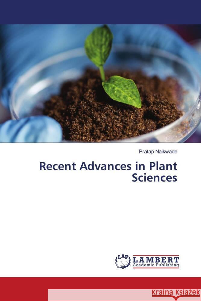 Recent Advances in Plant Sciences Naikwade, Pratap 9786204954356