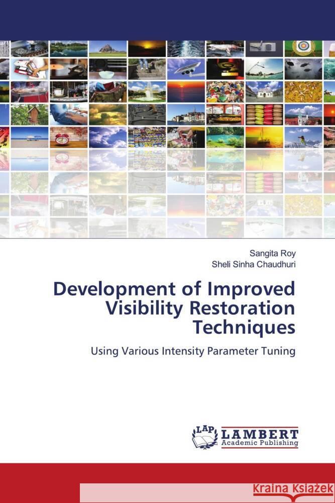 Development of Improved Visibility Restoration Techniques Roy, Sangita, Sinha Chaudhuri, Sheli 9786204954585 LAP Lambert Academic Publishing