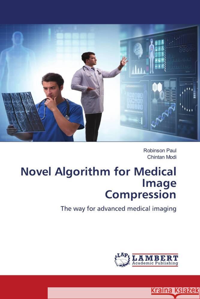 Novel Algorithm for Medical Image Compression Paul, Robinson, Modi, Chintan 9786204955131 LAP Lambert Academic Publishing