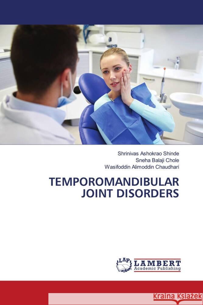 TEMPOROMANDIBULAR JOINT DISORDERS Shinde, Shrinivas Ashokrao, Chole, Sneha Balaji, Chaudhari, Wasifoddin Alimoddin 9786204955162 LAP Lambert Academic Publishing