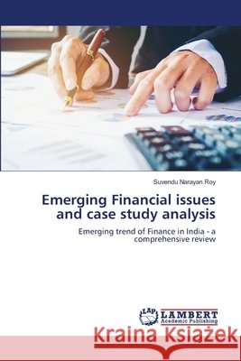 Emerging Financial issues and case study analysis Suvendu Narayan Roy 9786204955384