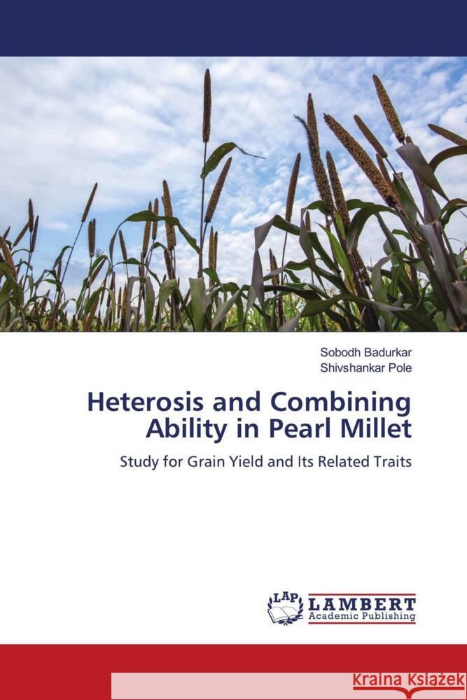 Heterosis and Combining Ability in Pearl Millet Badurkar, Sobodh, Pole, Shivshankar 9786204955452