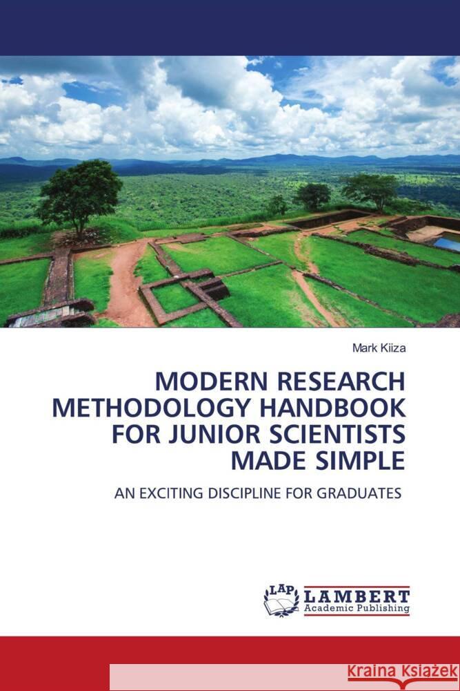 MODERN RESEARCH METHODOLOGY HANDBOOK FOR JUNIOR SCIENTISTS MADE SIMPLE KIIZA, Mark 9786204955483