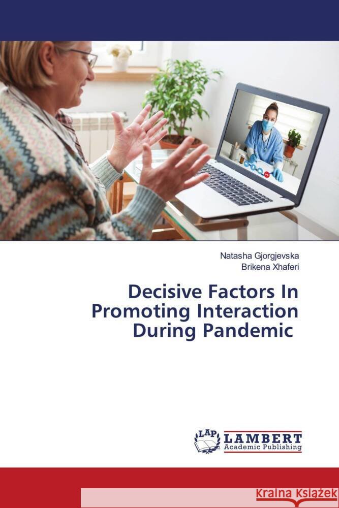 Decisive Factors In Promoting Interaction During Pandemic Gjorgjevska, Natasha, Xhaferi, Brikena 9786204955544 LAP Lambert Academic Publishing