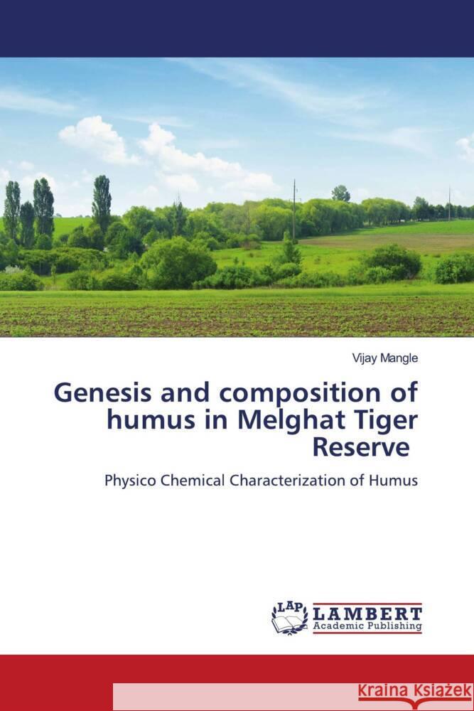 Genesis and composition of humus in Melghat Tiger Reserve Mangle, Vijay 9786204955551