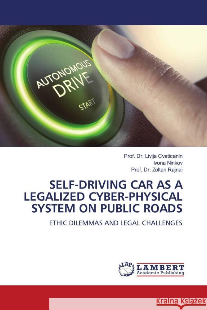SELF-DRIVING CAR AS A LEGALIZED CYBER-PHYSICAL SYSTEM ON PUBLIC ROADS Cveticanin, Livija, Ninkov, Ivona, Rajnai, Zoltan 9786204955728