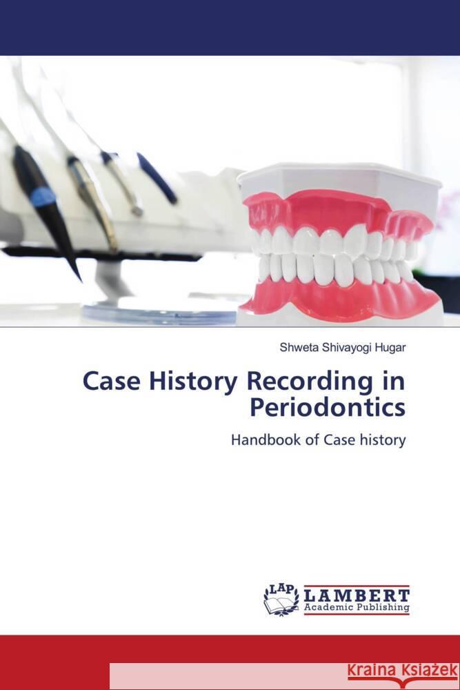 Case History Recording in Periodontics Hugar, Shweta Shivayogi 9786204955803