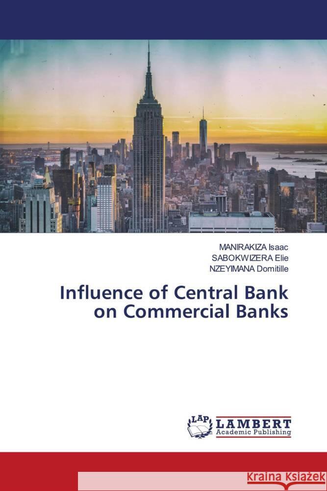 Influence of Central Bank on Commercial Banks Isaac, MANIRAKIZA, Elie, SABOKWIZERA, Domitille, NZEYIMANA 9786204955957