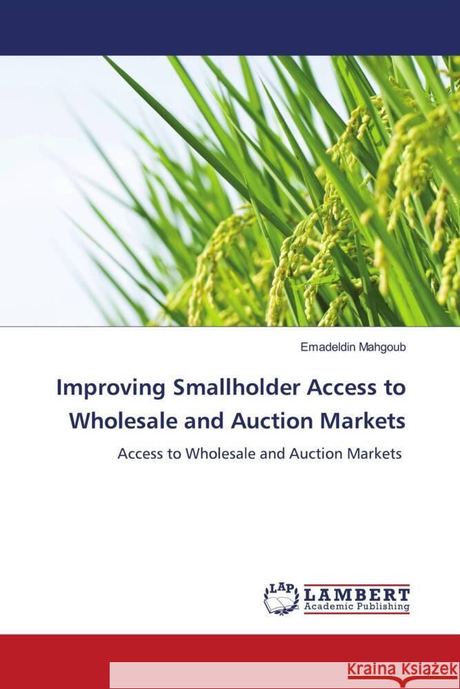 Improving Smallholder Access to Wholesale and Auction Markets Mahgoub, Emadeldin 9786204955988