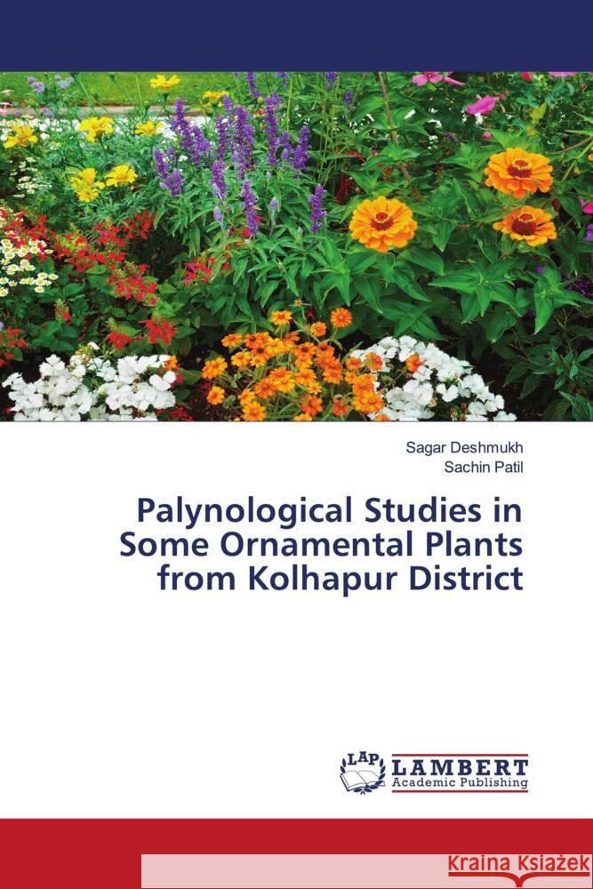 Palynological Studies in Some Ornamental Plants from Kolhapur District Deshmukh, Sagar, Patil, Sachin 9786204956008