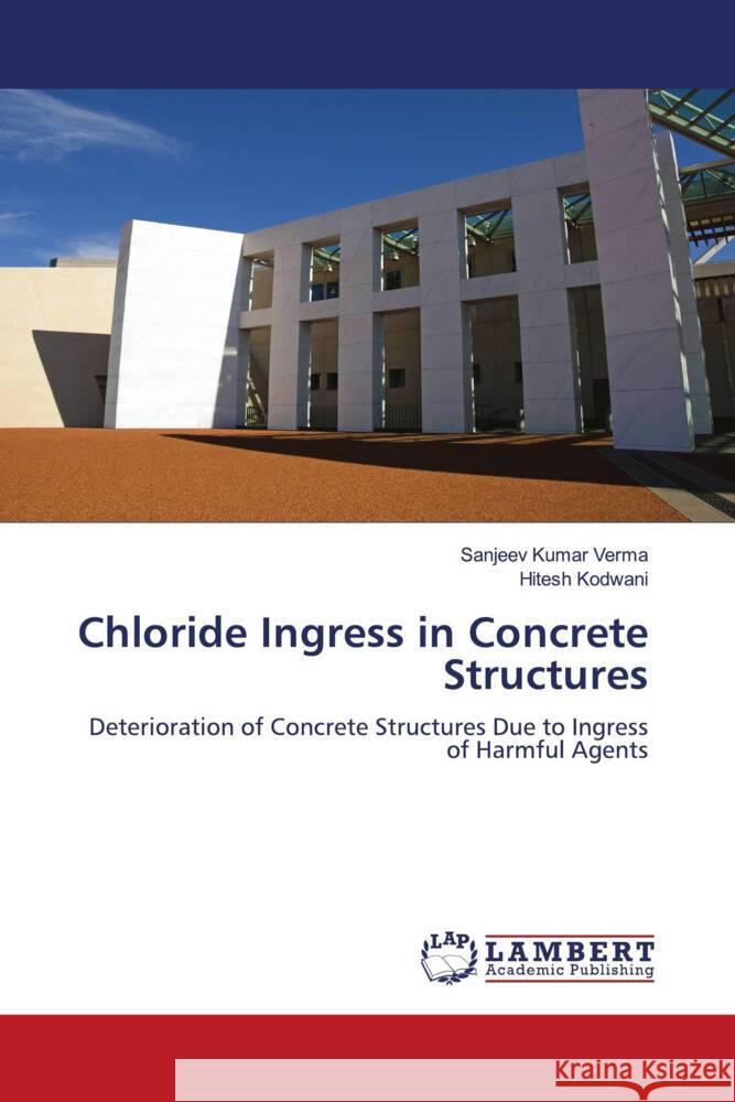 Chloride Ingress in Concrete Structures Kumar Verma, Sanjeev, Kodwani, Hitesh 9786204956015