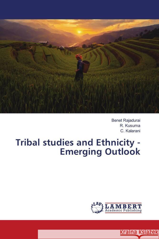 Tribal studies and Ethnicity - Emerging Outlook Rajadurai, Benet, Kusuma, R., Kalarani, C. 9786204956435 LAP Lambert Academic Publishing