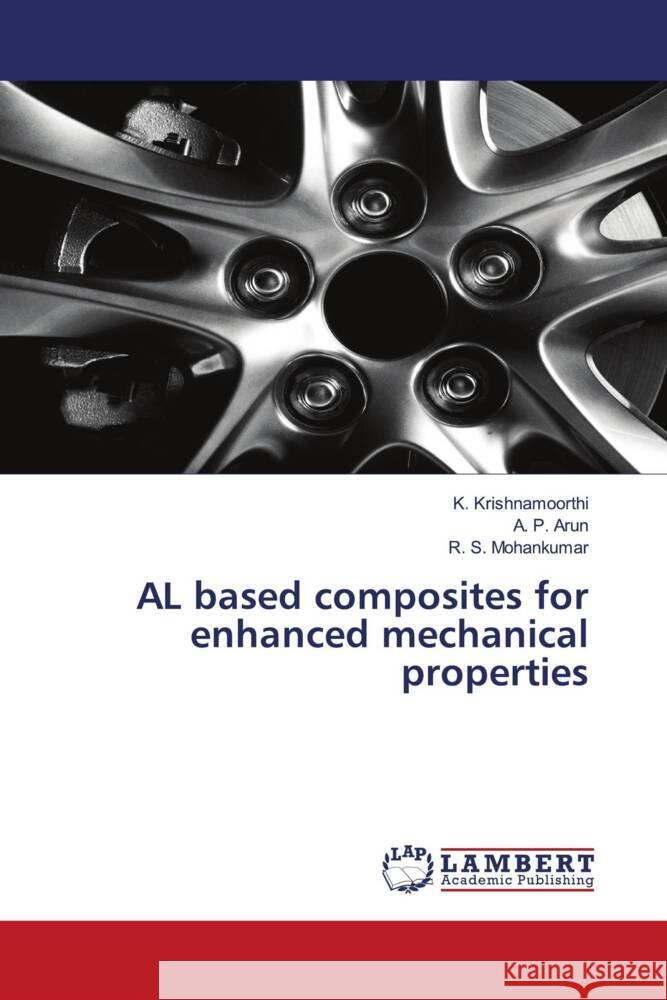 AL based composites for enhanced mechanical properties Krishnamoorthi, K., Arun, A. P., Mohankumar, R. S. 9786204956466