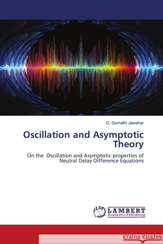 Oscillation and Asymptotic Theory Jawahar, G. Gomathi 9786204956541 LAP Lambert Academic Publishing