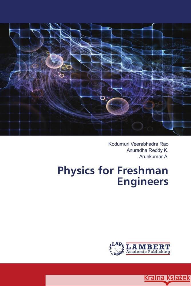 Physics for Freshman Engineers Veerabhadra Rao, Kodumuri, K., Anuradha Reddy, A., Arunkumar 9786204956633 LAP Lambert Academic Publishing