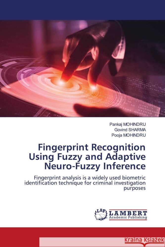 Fingerprint Recognition Using Fuzzy and Adaptive Neuro-Fuzzy Inference MOHINDRU, Pankaj, Sharma, Govind, Mohindru, Pooja 9786204956763