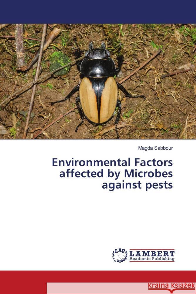 Environmental Factors affected by Microbes against pests Sabbour, Magda 9786204956824 LAP Lambert Academic Publishing