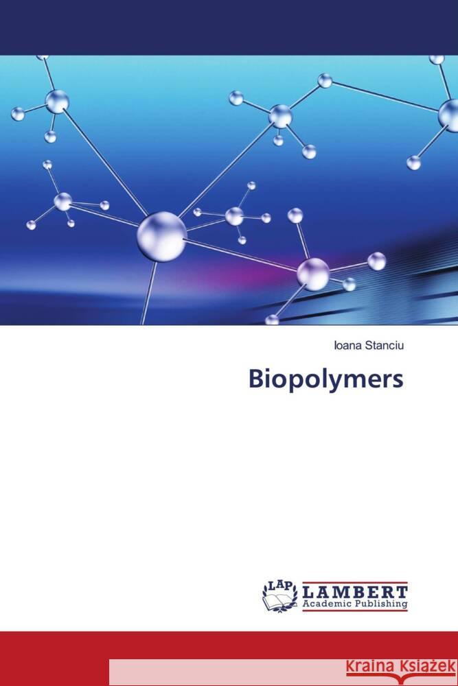 Biopolymers Stanciu, Ioana 9786204957081 LAP Lambert Academic Publishing