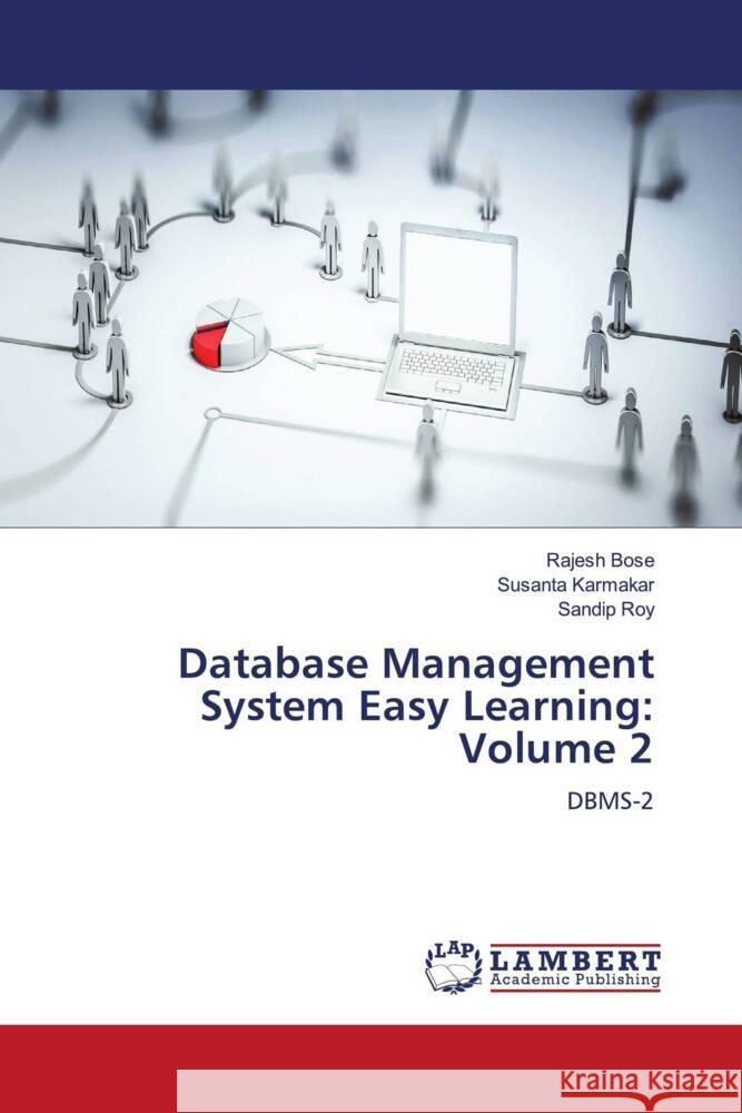 Database Management System Easy Learning: Volume 2 Bose, Rajesh, Karmakar, Susanta, Roy, Sandip 9786204957159