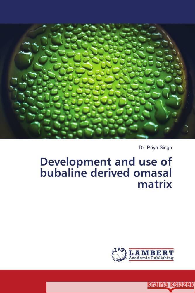 Development and use of bubaline derived omasal matrix Singh, Dr. Priya 9786204957197