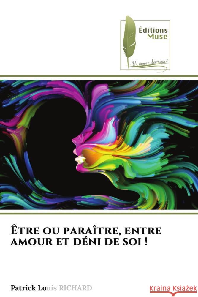 Être ou paraître, entre amour et déni de soi ! RICHARD, Patrick Louis 9786204958422 Éditions Muse