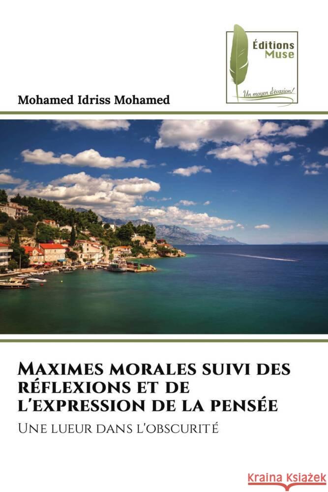 Maximes morales suivi des réflexions et de l'expression de la pensée Idriss Mohamed, Mohamed 9786204959399