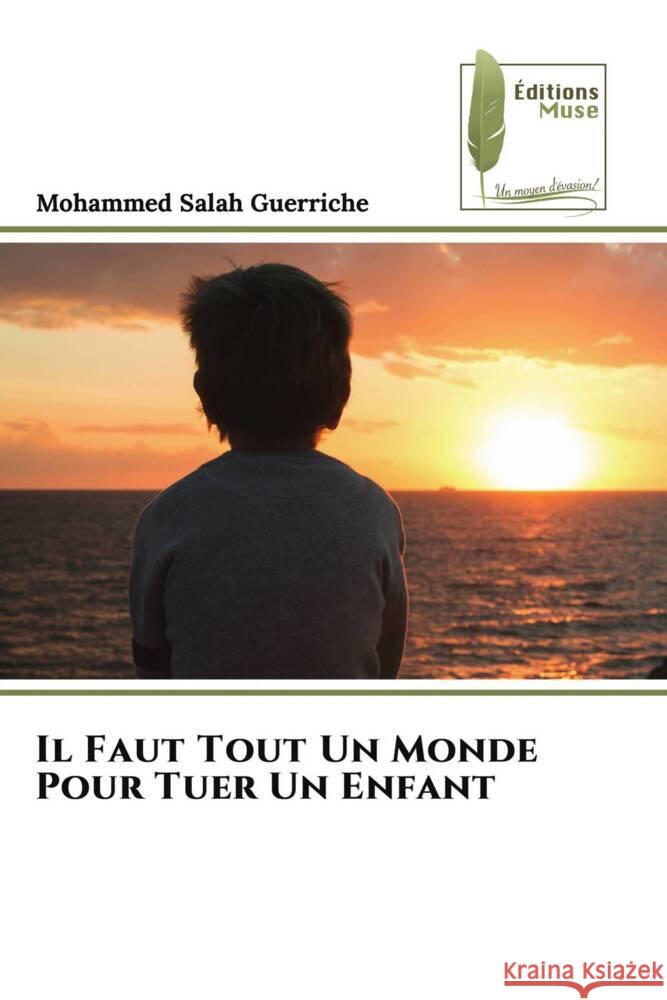 Il Faut Tout Un Monde Pour Tuer Un Enfant Guerriche, Mohammed Salah 9786204959498