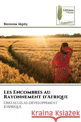 Les Encombres au Rayonnement d'Afrique Bienvenu Akpity   9786204959955