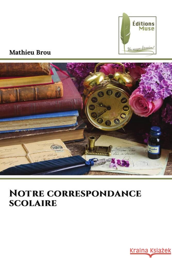 Notre correspondance scolaire Brou, Mathieu 9786204960036