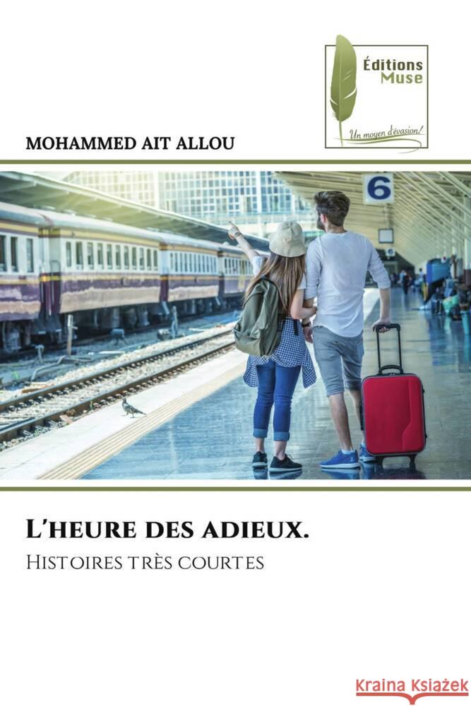 L'heure des adieux. Ait Allou, Mohammed 9786204960616