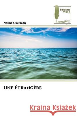 Une ?trang?re Na?ma Guermah 9786204961866 Editions Muse