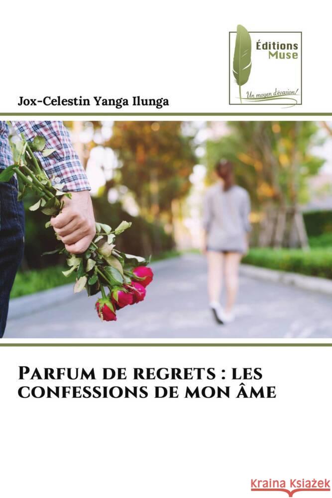 Parfum de regrets : les confessions de mon âme Yanga Ilunga, Jox-Celestin 9786204962184 Éditions Muse