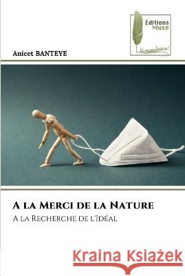 A la Merci de la Nature Anicet Banteye 9786204962207