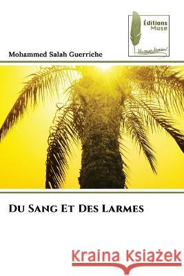 Du Sang Et Des Larmes Mohammed Salah Guerriche 9786204962634 Editions Muse