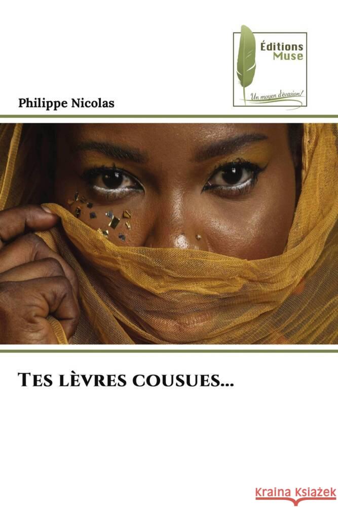 Tes l?vres cousues... Philippe Nicolas 9786204962818 Editions Muse