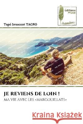 Je Reviens de Loin ! Tap? Innocent Tagro 9786204963280