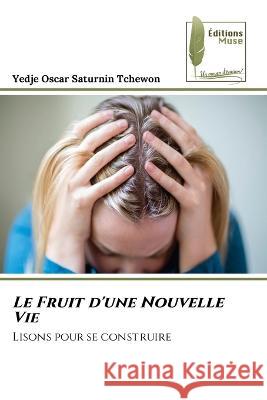 Le Fruit d\'une Nouvelle Vie Yedje Oscar Saturnin Tchewon 9786204963440 Editions Muse